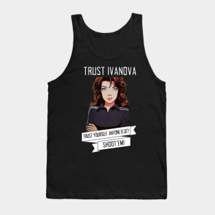 Trust Ivanova. Trust Yourself. Anyone else? Shoot'em! - B5 Sci-Fi Tank Top